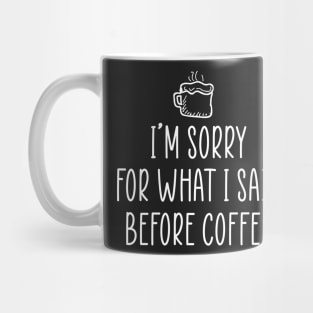 I'm sorry for what i said before coffee Mug